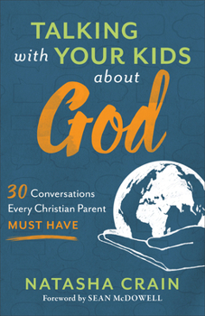 Paperback Talking with Your Kids about God: 30 Conversations Every Christian Parent Must Have Book