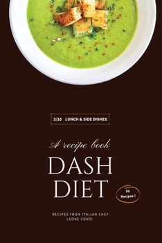 Dash Diet - Lunch and Side Dishes: 50 Comprehensive Breakfast Recipes To Help You Lose Weight, Lower Blood Pressure, And Give You Energy The Whole Day!