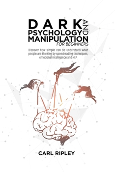 Paperback Dark Psychology And Manipulation For Beginners: Discover how simple can be understand what people are thinking by speedreading techniques, emotional i Book