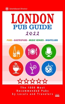 Paperback London Pub Guide 2022: The 1000 Most Recommended Bars and Pubs in London, England (Pub Guide 2022) Book