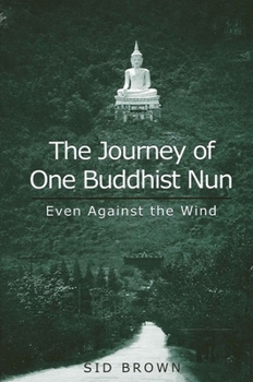 Paperback The Journey of One Buddhist Nun: Even Against the Wind Book