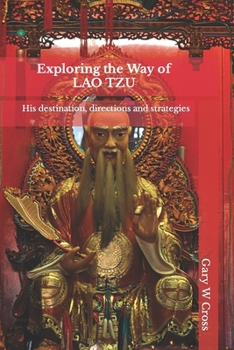 Paperback Exploring the Way of Lao Tzu: His destination, directions and strategies Book
