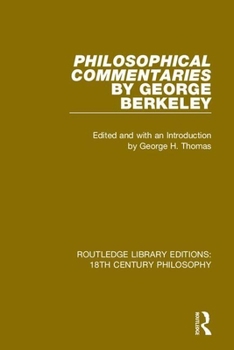 Paperback Philosophical Commentaries by George Berkeley: Transcribed From the Manuscript and Edited with an Introduction by George H. Thomas, Explanatory Notes Book