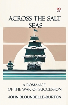 Paperback Across the Salt Seas A Romance of the War of Succession Book