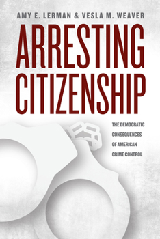 Paperback Arresting Citizenship: The Democratic Consequences of American Crime Control Book