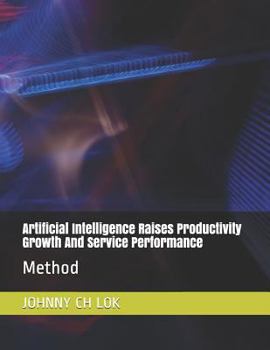 Paperback Artificial Intelligence Raises Productivity Growth And Service Performance: Method Book