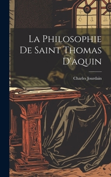 La Philosophie De Saint Thomas D'aquin (French Edition)