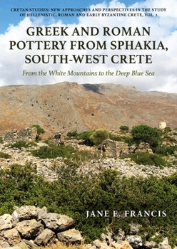 Greek and Roman Pottery from Sphakia, South-West Crete: From the White Mountains to the Deep Blue Sea