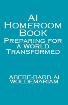 AI Homeroom Book: Preparing for a World Transformed (1a)