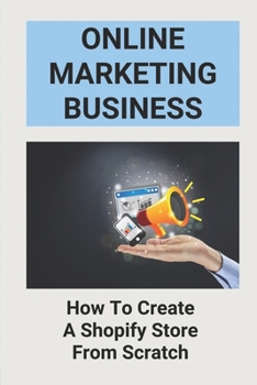 Paperback Online Marketing Business: How To Create A Shopify Store From Scratch: Selling Supplements Online Book