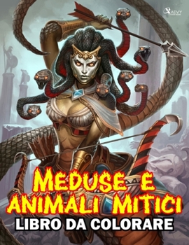 Medusa E Bestie Mitiche Libro Da Colorare: Libro da colorare di creature mitiche e bestie: fantasia, mitologia e immaginazione. 50 pagine di alta qual