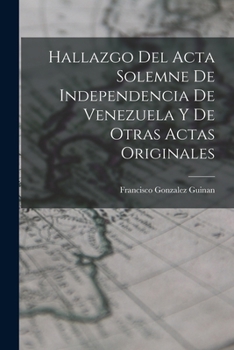 Paperback Hallazgo del Acta Solemne de Independencia de Venezuela y de Otras Actas Originales [Spanish] Book