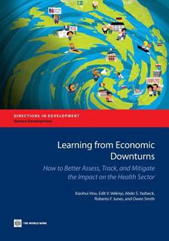 Paperback Learning from Economic Downturns: How to Better Assess, Track, and Mitigate the Impact on the Health Sector Book