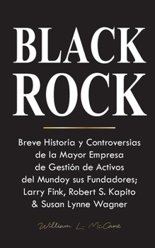 Paperback Blackrock: Breve Historia y Controversias de la Mayor Empresa de Gestión de Activos del Mundo y sus Fundadores; Larry Fink, Rober [Spanish] Book