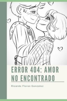 Error 404: Amor No Encontrado (Spanish Edition)