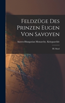 Hardcover Feldzüge des Prinzen Eugen von Savoyen: III. Band [German] Book