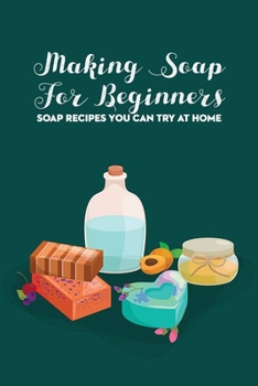 Paperback Making Soap For Beginners: Soap Recipes You Can Try At Home Book