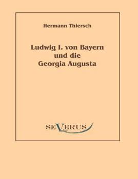 Paperback Ludwig I von Bayern und die Georgia Augusta [German] Book