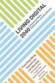 Paperback Living Digital 2040: Future of Work, Education, & Healthcare Book