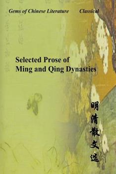 Selected Prose of the Ming and Qing Dynasties: Gems of Chinese Literature