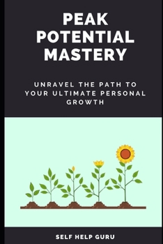 Paperback Peak Potential Mastery: Unravel the Path to Your Ultimate Personal Growth [Large Print] Book