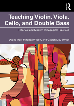 Paperback Teaching Violin, Viola, Cello, and Double Bass: Historical and Modern Pedagogical Practices Book