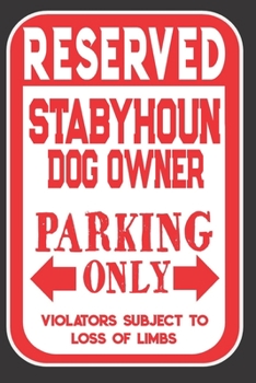 Paperback Reserved Stabyhoun Dog Owner Parking Only. Violators Subject To Loss Of Limbs: Blank Lined Notebook To Write In - Appreciation Gift For Stabyhoun Dog Book