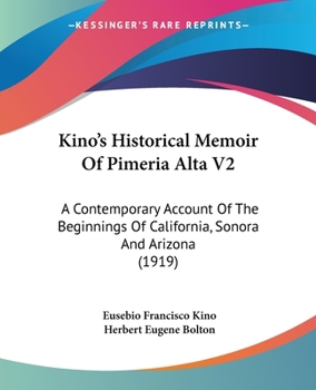 Paperback Kino's Historical Memoir Of Pimeria Alta V2: A Contemporary Account Of The Beginnings Of California, Sonora And Arizona (1919) Book