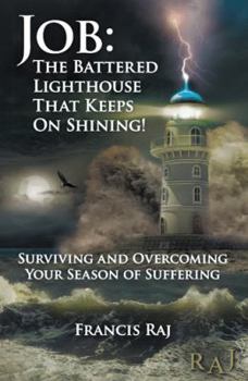 Job: The Battered Lighthouse That Keeps on Shining!: Surviving and Overcoming Your Season of Suffering