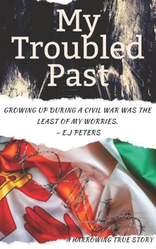 Paperback My Troubled Past: An Inspirational True Story (Growing up in a warzone) Book
