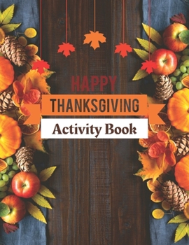 Paperback Happy Thanksgiving Activity Book: Give Thanks and Start a New Thanksgiving Tradition Book