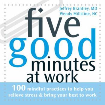 Paperback Five Good Minutes at Work: 100 Mindful Practices to Help You Relieve Stress & Bring Your Best to Work Book