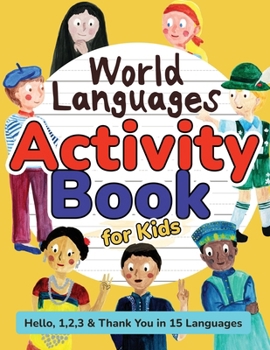 World Languages Activity Book for Kids: Practice and Learn 15 Languages for Children - ‘Hello’, ‘1,2,3’ & ‘Thank You’, Ages 6+ Workbook (English, ... Russian & more) (World Languages for Kids)