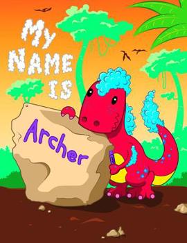 Paperback My Name is Archer: 2 Workbooks in 1! Personalized Primary Name and Letter Tracing Book for Kids Learning How to Write Their First Name an Book