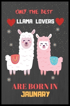 Paperback Only The Best Llama Lovers Are Born In January: Cute Notebook Journal For Llama Lovers, llama Notebook Journal For Men Women And Kids, Gifts For Llama Book