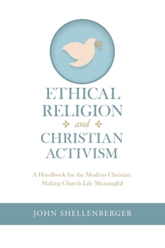 Ethical Religion and Christian Activism: A Handbook for the Modern Christian Making Church Life Meaningful