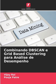 Paperback Combinando DBSCAN e Grid Based Clustering para Análise de Desempenho [Portuguese] Book