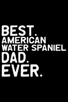 Best American Water Spaniel Dad Ever: Cool American Water Spaniel Dog Journal Notebook - Funny American Water Spaniel Dog Notebook - American Water Spaniel Owner Gifts. 6 x 9 in 120 pages