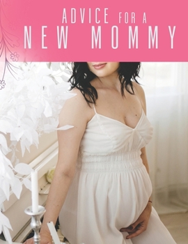 Advice For a New Mommy: Pregnancy Planner And Activities, Organizer, Diary , Notebook for Mother And Child