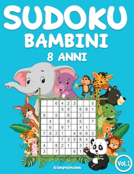 Sudoku bambini 8 anni: 200 Sudoku per bambini di 8 anni – istruzioni e soluzioni incluse (Vol. 1) (Italian Edition)