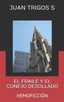 Paperback El Fraile Y El Conejo Desollado: Hemoficción [Spanish] Book