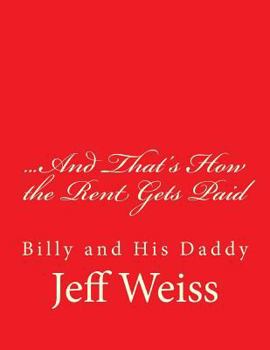 Paperback ...And That's How the Rent Gets Paid: Billy and His Daddy Book