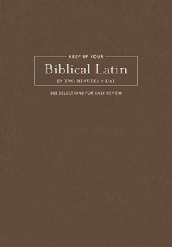 Hardcover Keep Up Your Biblical Latin in Two Minutes a Day: 365 Selections for Easy Review Book