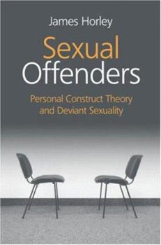 Hardcover Sexual Offenders: Personal Construct Theory and Deviant Sexual Behaviour Book