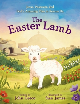 Hardcover The Easter Lamb: Jesus, Passover, and God's Amazing Plan to Rescue Us Book