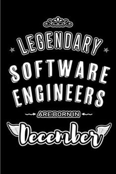 Legendary Software Engineers are born in December: Blank Lined profession Journal Notebooks Diary as Appreciation, Birthday, Welcome, Farewell, Thank ... & friends. Alternative to B-day present Card