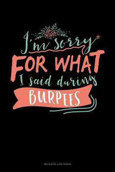 Paperback I'm Sorry for What I Said During Burpees: Mileage Log Book