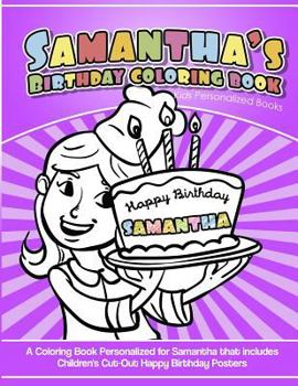 Paperback Samantha's Birthday Coloring Book Kids Personalized Books: A Coloring Book Personalized for Samantha that includes Children's Cut Out Happy Birthday P Book