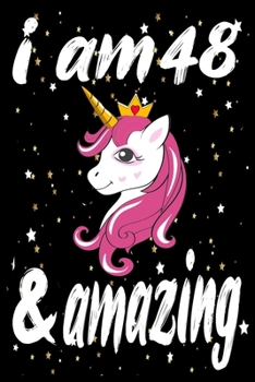 Paperback Unicorn Journal and Notebook I am 48 & Amazing: Perfect Gift For 48 Year Old Girls and men with Beautiful vintage Happy 48Years Birthday Notebook and Book