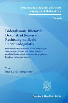 Hardcover Foderalismus-Rhetorik-Dekonstruktionen - Rechtsdogmatik ALS Literaturdogmatik: Instrumentalfoderalismus in Den Vereinigten Staaten Von Amerika Und in [German] Book